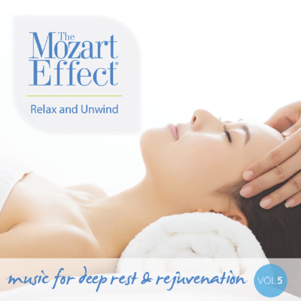 The Mozart Effect Volume 5: Relax And Unwind Music For Deep Rest & Rejuvenation